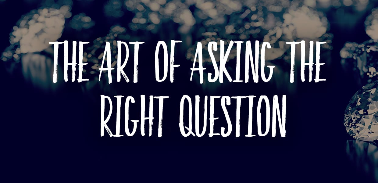 The Art of Asking the Right Question